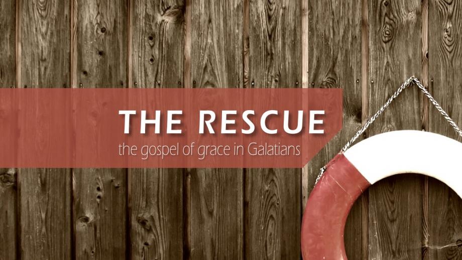 The Rescue: The Gospel of Grace in Galatians